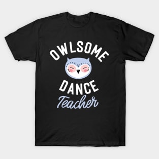 Owlsome Dance Teacher Pun - Funny Gift Idea T-Shirt